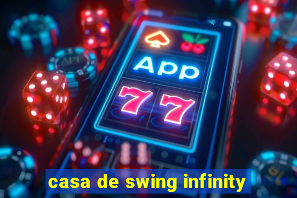 casa de swing infinity