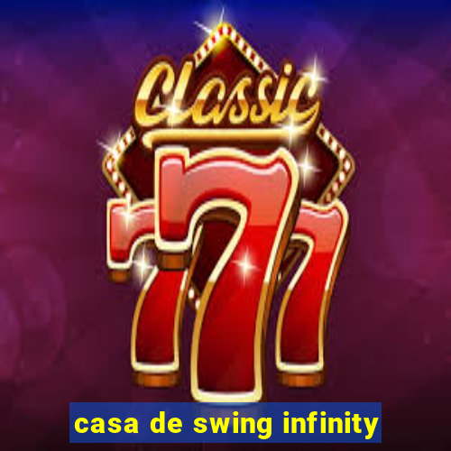 casa de swing infinity