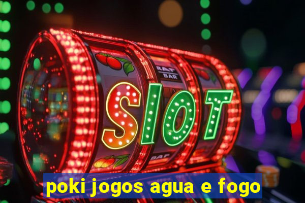 poki jogos agua e fogo