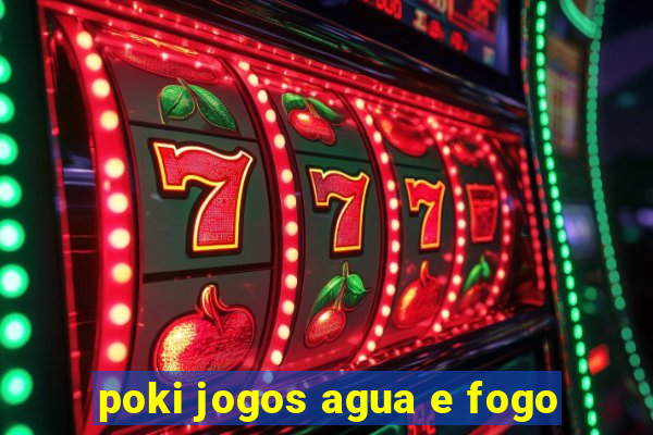 poki jogos agua e fogo