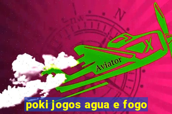 poki jogos agua e fogo