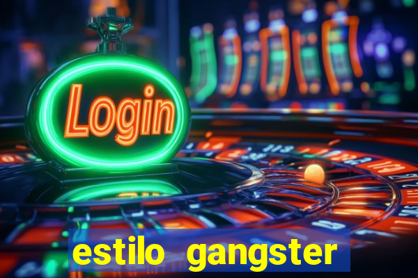 estilo gangster shopping popular