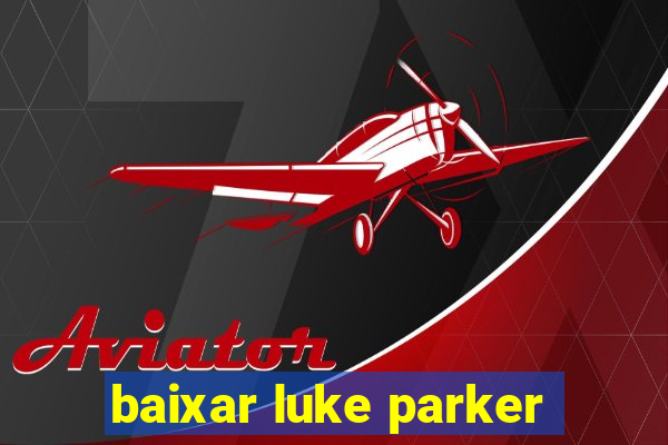 baixar luke parker