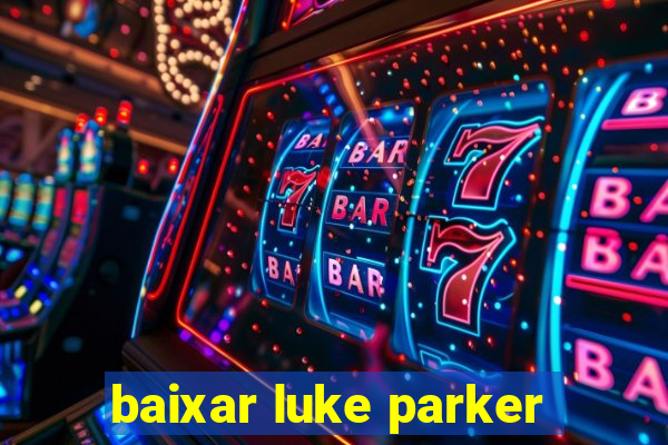 baixar luke parker