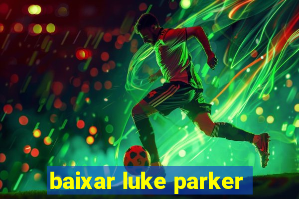 baixar luke parker