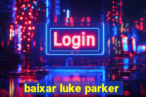 baixar luke parker