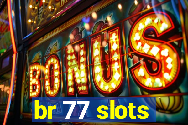 br 77 slots