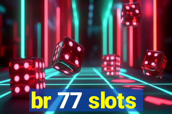 br 77 slots