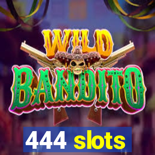 444 slots