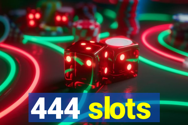 444 slots