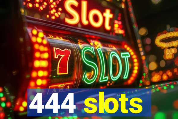 444 slots