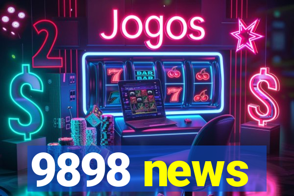 9898 news