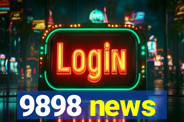 9898 news