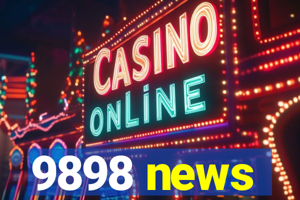 9898 news