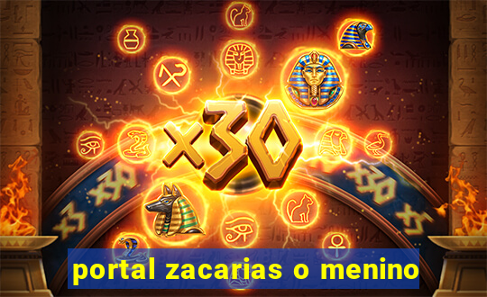 portal zacarias o menino