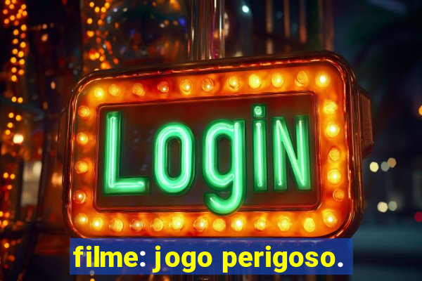 filme: jogo perigoso.