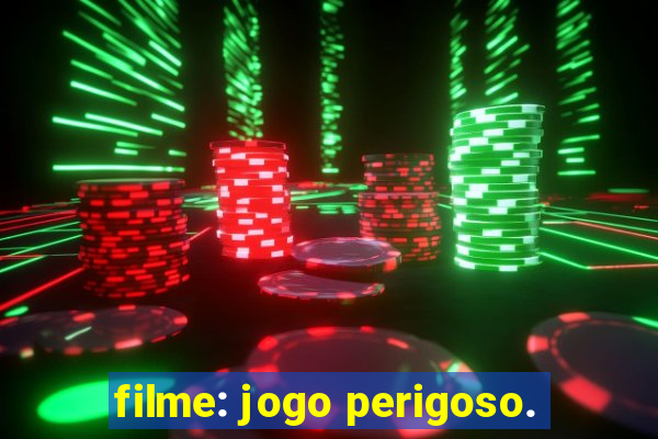 filme: jogo perigoso.