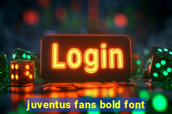 juventus fans bold font