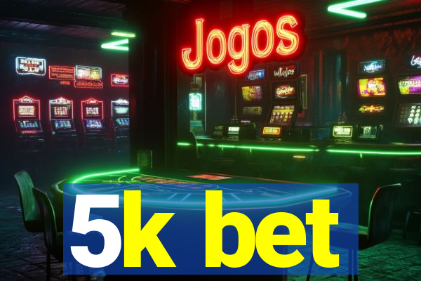 5k bet