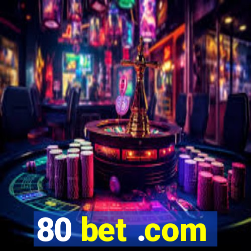 80 bet .com