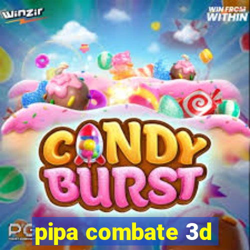 pipa combate 3d