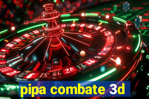 pipa combate 3d