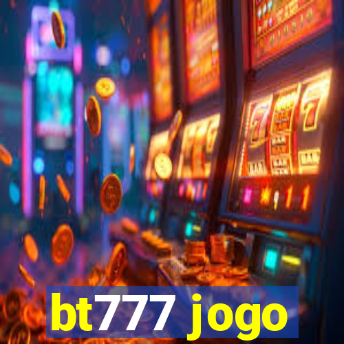 bt777 jogo