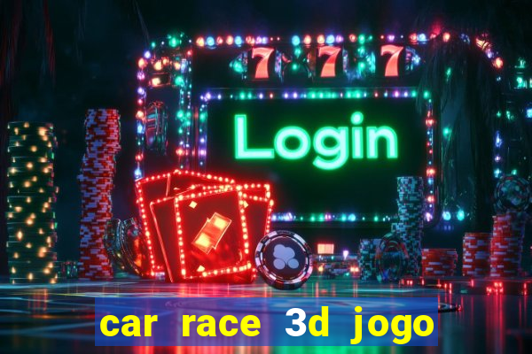 car race 3d jogo de carros