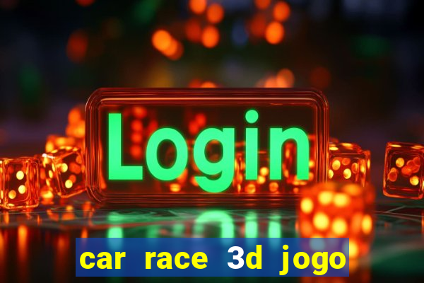 car race 3d jogo de carros