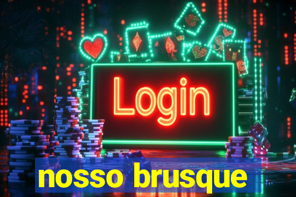 nosso brusque