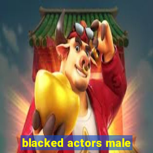 blacked actors male