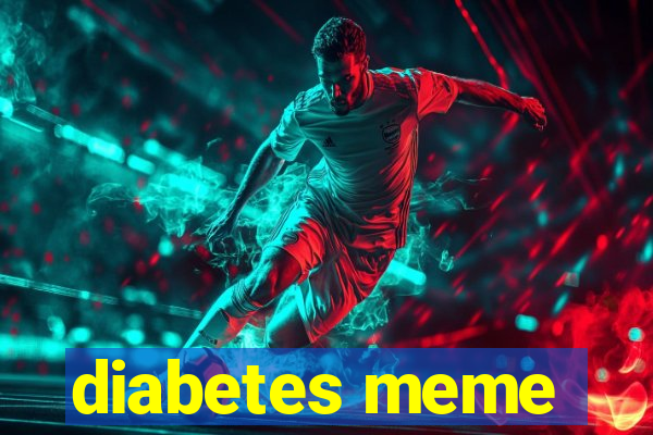 diabetes meme