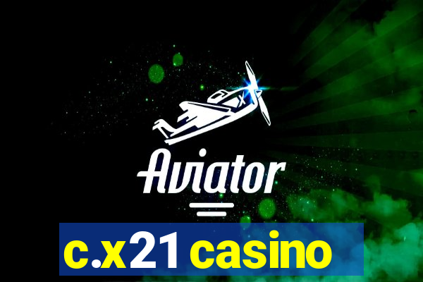 c.x21 casino