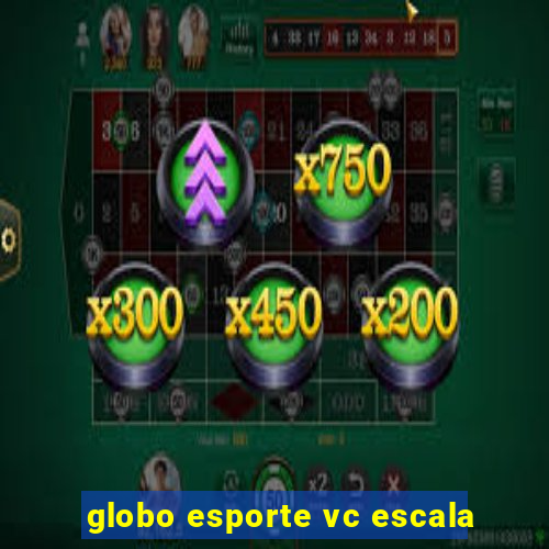 globo esporte vc escala