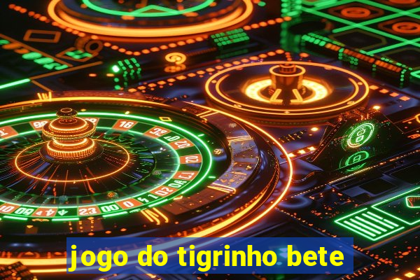 jogo do tigrinho bete