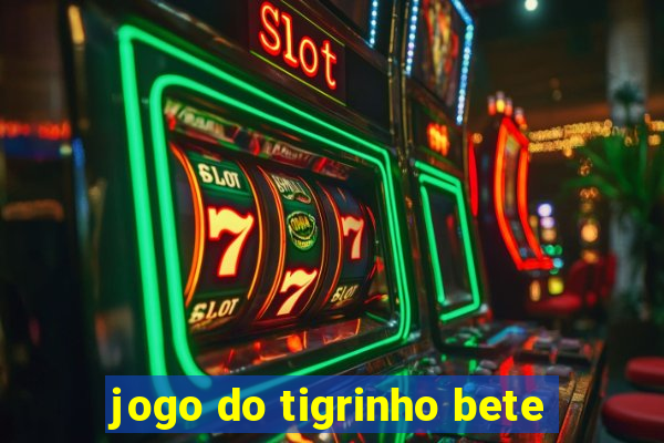 jogo do tigrinho bete