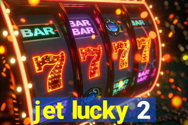 jet lucky 2