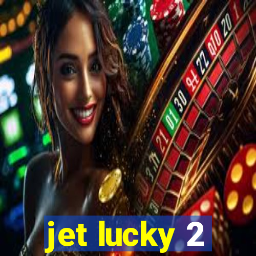 jet lucky 2