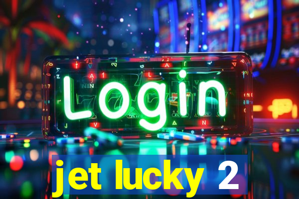 jet lucky 2