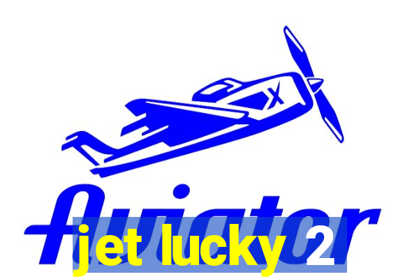 jet lucky 2