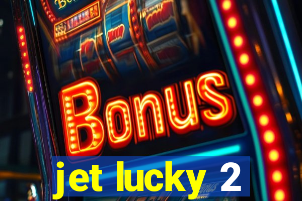 jet lucky 2