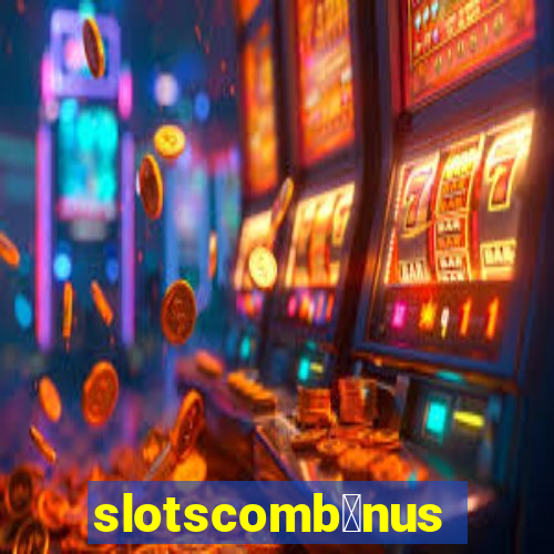 slotscomb么nus