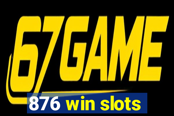 876 win slots