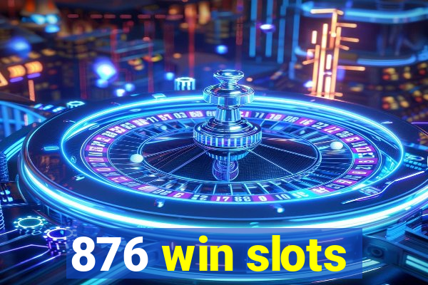 876 win slots