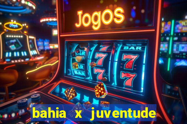 bahia x juventude onde assistir