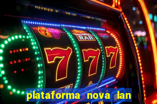 plataforma nova lan  ada hoje 2024