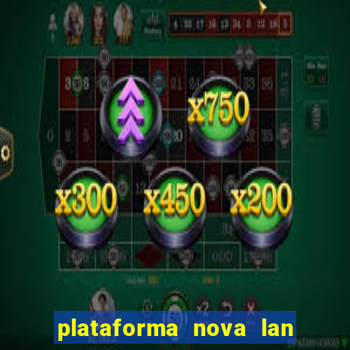 plataforma nova lan  ada hoje 2024