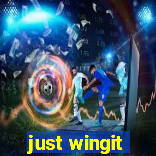 just wingit