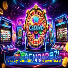 crazy zombie 9.0 download