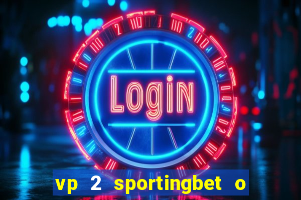 vp 2 sportingbet o que significa